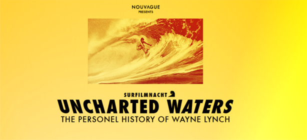 Surf Film Nacht Wayne Lynch Uncharted Waters